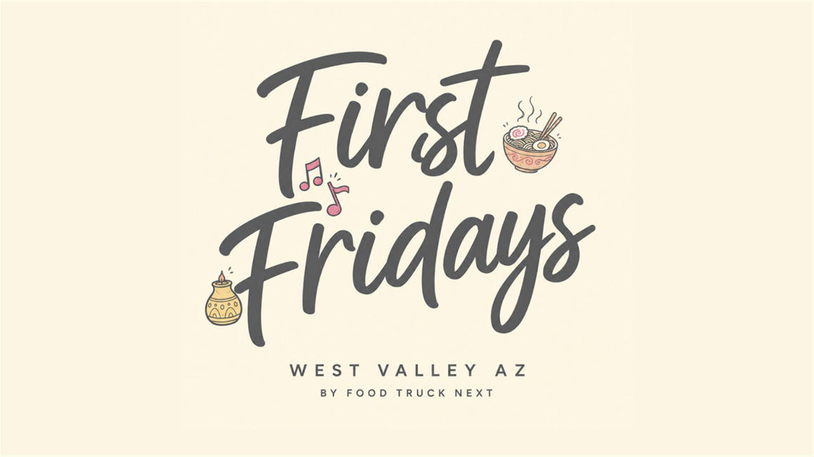 Text reading ‘First Fridays’ with small food and music icons, followed by ‘West Valley AZ by Food Truck Next’ on a beige background.